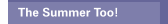 The Summer Too!